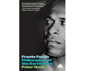 Frantz Fanon: Philosopher of the Barricades