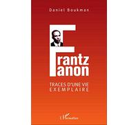 Frantz Fanon: Traces d'une vie exemplaire