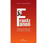 Frantz Fanon Traces d'une vie exemplaire - Daniel Boukman - L'harmattan - broché - Etude