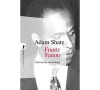Frantz Fanon - Une vie en révolutions Adam Shatz (Auteur), Marc Saint-Upéry (Traduction)