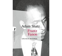 Frantz Fanon - Une vie en révolutions - Adam Shatz - La découverte - Poche - Essai