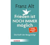 Franz Alt Frieden ist NOCH IMMER möglich: Die Kraft der Bergpredigt (Relié)