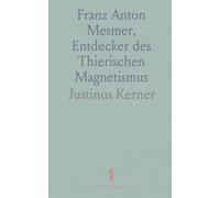 Franz Anton Mesmer, Entdecker des Thierischen Magnetismus: Erinnerungen und Nachrichten aus Meersburg am Bodensee