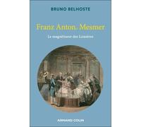 Franz Anton Mesmer: Le magnétiseur des Lumières