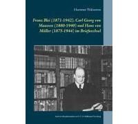 Franz Blei (1871-1942), Carl Georg Von Maassen (1880-1940) Und Hans Von Müller (1875-1944) Im Briefwechsel
