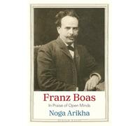 Franz Boas: In Praise of Open Minds