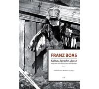 Franz Boas - Kultur, Sprache, Rasse: Wege einer antirassistischen Anthropologie