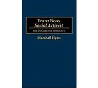 Franz Boas, Social Activist, CONTRIBUTIONS TO THE STUDY OF ANTHROPOLOGY Marshall Hyatt (Auteur)