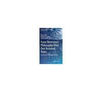 Franz Brentano¿S Philosophy After One Hundred Years