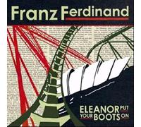Franz Ferdinand - Eleanor Put Your Boots