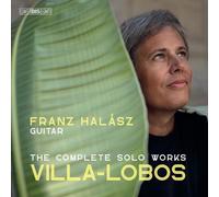 Franz Halasz - Villa-Lobos: Complete Works For Solo Guitar [Super-Audio Cd]