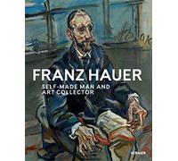 State Gallery of Lower Austria – Franz Hauer : Self-made et collectionneur d'art – Hirmer Verlag