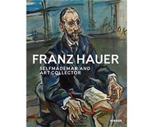 Franz Hauer SelfMade Man and Art Collector Edited by State Gallery of Lower Austria (Auteur)
