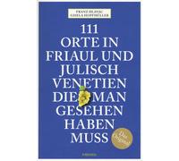 Franz Hlavac Gi 111 Orte in Friaul und Julisch Venetien, die man gesehen (Poche)