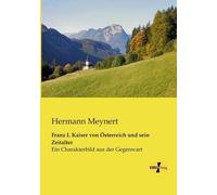 Franz I. Kaiser Von Österreich Und Sein Zeitalter