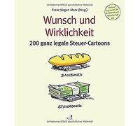 Franz Jürgen Marx Wunsch und Wirklichkeit: 200 ganz legale Steuer-Cartoons