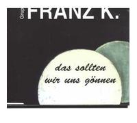 Franz K. - Das Sollten Wir Uns Gönnen