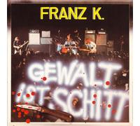Franz K. - Gewalt Ist Schitt