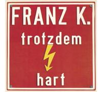 Franz K. - Trotzdem Hart [Import]