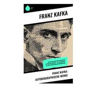 Franz Kafka: Autobiographische Werke: Selbstreflexion und Existenzsuche im Prag der Moderne - Ein Tagebuchstil mit mitteleuropäischer Introspektion