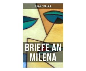 Franz Kafka: Briefe an Milena: Liebeskorrespondenz der Prager Moderne: unerfüllte Liebe, existenzielle Angst und intime Prosa