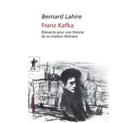 Franz Kafka Eléments pour une théorie de la création litteraire - Bernard Lahire - La découverte - Poche - Essai
