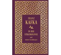 Franz Kafka In der Strafkolonie und weitere Erzählungen: Leinen mit Gold (Relié)