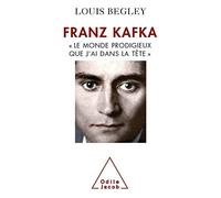 Franz Kafka : Le Monde prodigieux que j'ai dans la tête