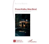 Franz Kafka, Max Brod – Retour sur une inaltérable amitié