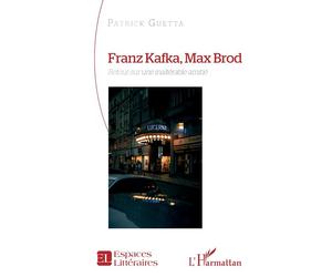 Franz Kafka, Max Brod Retour sur une inaltérable amitié - Patrick Guetta - L'harmattan - broché - Poésie