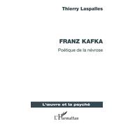 Franz Kafka Poétique de la névrose - Thierry Laspalles - L'harmattan - broché - Essai
