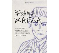 Franz Kafka, ses audaces alimentaires et ses épiceries crasseuses