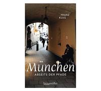 Franz Klug München abseits der Pfade: Eine etwas andere Reise durch die (Poche)