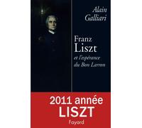 Franz Liszt et l'espérance du Bon Larron - Alain Galliari - Fayard - broché - Biographie