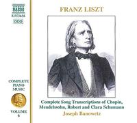 Banowetz – Liszt : intégrale vol. 6 – Transcriptions (Chopin, Mendelssohn, R. & C. Schumann)