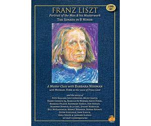 Franz Liszt Portrait of The Man and His Masterwork-Sonata in B Minor: A Masterclass with Barbara Nissman