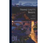 Franz Liszt's Briefe; Volume 5