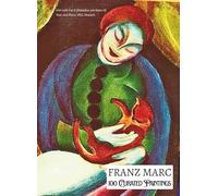 'FRANZ MARC: 100 Curated Paintings'; Art Appreciation/Coffee Table/High Quality Art Prints Collection; Softcover: Large A4 Size (8.5x11.69"), All ... Paper & Inks; With Gallery-Style Commentary