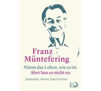 Franz Münt Nimm das Leben, wie es ist. Aber lass es nicht so.: Geda (Relié)