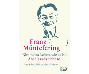 Franz Münt Nimm das Leben, wie es ist. Aber lass es nicht so.: Geda (Relié)