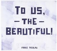 Franz Nicolay – To Us The Beautiful