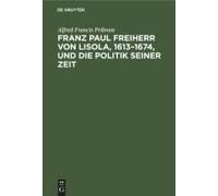 Franz Paul Freiherr Von Lisola, 1613-1674, Und Die Politik Seiner Zeit