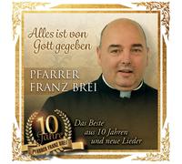 Franz Pfarrer Brei Alles Ist Von Gott Gegeben - 10 Jahre Pfarrer Franz Brei (CD)