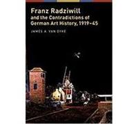 Franz Radziwill and the Contradictions of German Art History, 1919-45 Van Dyke, James A. (Auteur)
