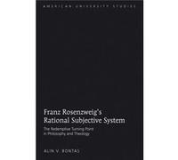 Franz Rosenzweig'S Rational Subjective System: The Redemptive Turning Point In Philosophy And Theology (American University Studies) (Hardcover) Alin V Bontas, (Auteur)