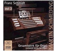 Franz Schmidt ¿Uvres Pour Orgue (Intégrale - Volume 3)
