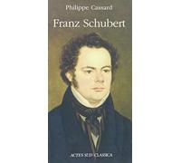 Philippe Cassard – Franz Schubert – Biographie – Actes Sud – broché