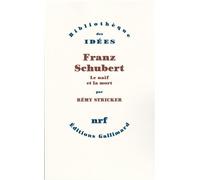 Franz Schubert Le naïf et la mort - Rémy Stricker - Gallimard - broché - Livre