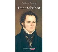 Franz Schubert - Philippe Cassard - Actes sud - broché - Biographie