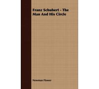 Franz Schubert - The Man And His Circle